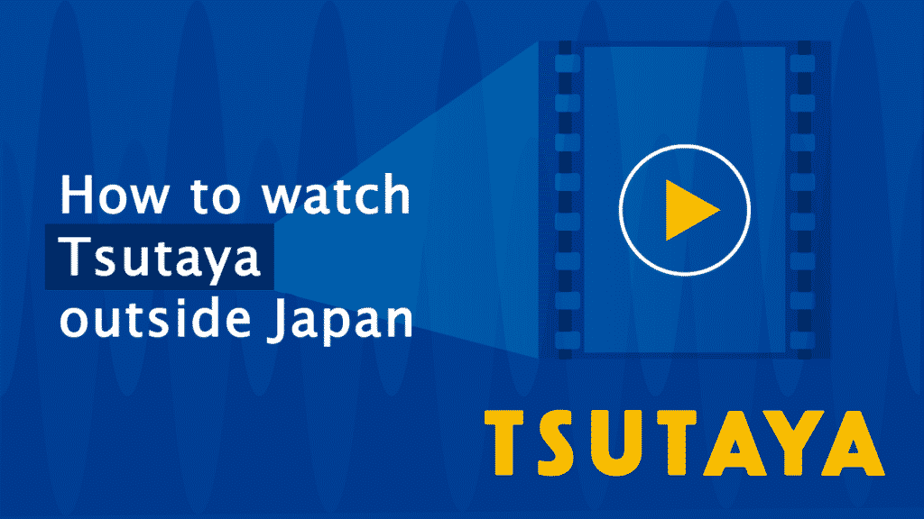 Watch Tsutaya Outside Japan 5 Best Vpns For Tsutaya
